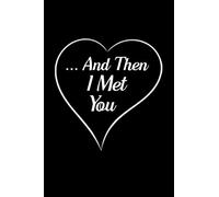 And Then I Met You: Blank Lined Journal Notebook, 6" x 9", Boyfriend journal, Boyfriend notebook, Ruled, Writing Book, Notebook for Boyfriend, Boyfriend Gifts