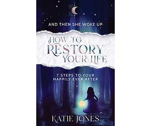 And Then She Woke Up: How To RESTORY Your Life