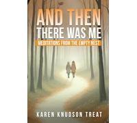 And Then There Was Me: Meditations From The Empty Nest