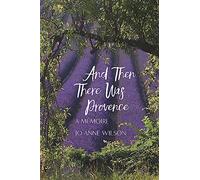 And Then There Was Provence: A Memoire