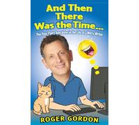 And Then There Was the Time...: Pee-Your-Pants Anecdotes in the Life of a Witty Writer