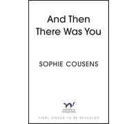 And Then There Was You: A hilarious, heartwarming and strikingly original rom-com, from the New York Times bestselling author of This Time Next Year