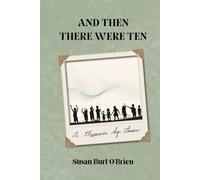 And Then There Were Ten: A Memoir - by Susan Burt O'Brien