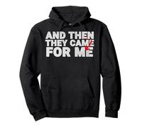 And Then They Came For Me Design Quote For Men Women Pullover Hoodie