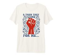 and Then They Came for me Human Rights Political Democracy Premium T-Shirt