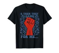 and Then They Came for me Human Rights Political Democracy T-Shirt