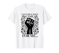 and Then They Came for me Human Rights Political Democracy T-Shirt