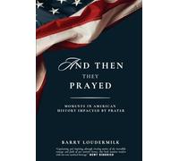 And Then They Prayed: Moments in American History Impacted By Prayer