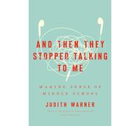 And Then They Stopped Talking to Me: Making Sense of Middle School