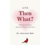 And Then What: Finding Purpose Beyond Success and Loss