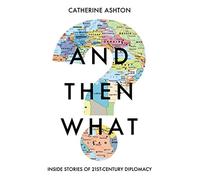 And Then What? Inside Stories of 21st Century Diplomacy