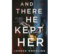 And There He Kept Her: A Novel: 1 (Ben Packard)