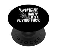 And There It Goes My Last Flying F-uck Funny Saying Tee PopSockets Swappable PopGrip