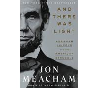 And There Was Light : Abraham Lincoln and the American Experiment