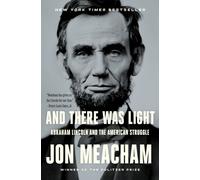And There Was Light : Abraham Lincoln and the American Struggle