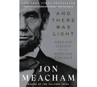 And There Was Light : Abraham Lincoln and the American Struggle