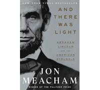 And There Was Light: Abraham Lincoln and the American Struggle: Abraham Lincoln and the American Experiment