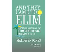 And They Came to Elim: An Official History of the Elim Pentecostal Movement in the UK