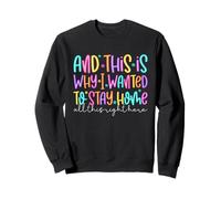 And This Is Why I Wanted To Stay Home All This Right Here Sweatshirt