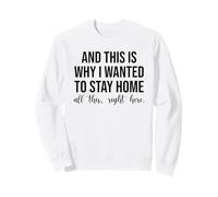 And This Is Why I Wanted To Stay Home All This Right Here Sweatshirt