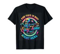 and This is Why I Wanted to Stay Home T-Shirt