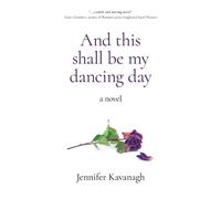 And this shall be my dancing day : a novel