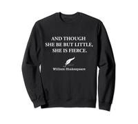 And Though She Be But Little She Is Fierce Shakespeare Sweatshirt