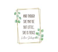 "And though she may be but little" Shakespeare Quote on a 6x9" Soft Cover Notebook, An Inspirational Notebook featuring a beautiful, gold framed, ... and inspiration to be your best self!
