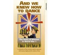 And We Knew How To Dance: The Story Of Women In World War 1 [VHS]