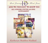And We Thought We Knew You: All 8 Books United as One: Supplement (Soul Journey with the Real Jesus - 10th Anniversary Edition)