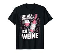 And What Are You Doing So? I cry wine drinker wine T-Shirt