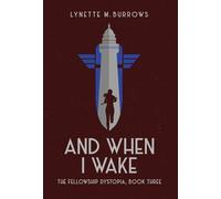 And When I Wake, the Fellowship Dystopia Book Three