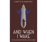 And When I Wake: The Fellowship Dystopia, Book Three: 3 (The Fellowship Dystopia Trilogy)