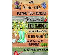 and When Life Became Too Frenzied She Came to Her Garden Vintage Metal Tin Signs for Street Garage Family Cafe Bar Farm Wall Bathroom Decoration Crafts Metal Tin Sign 6x8 inch