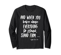 and When You Have Done Everything to Stand Eph 6: 13-14 Long Sleeve T-Shirt
