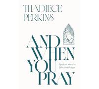 And When You Pray: Spiritual Keys to Effective Prayer