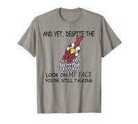 And Yet Despite The Look On My Face Chicken T-Shirt