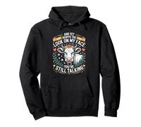 And Yet Despite The Look On My Face You’re Still Talking Fun Pullover Hoodie