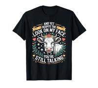 and Yet Despite The Look On My Face You’re Still Talking Fun T-Shirt