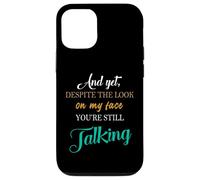 And Yet Despite The Look On My Face You're Still Talking Case for iPhone 12/12 Pro
