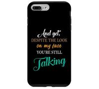 And Yet Despite The Look On My Face You're Still Talking Case for iPhone 7 Plus/8 Plus