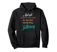 And Yet Despite The Look On My Face You're Still Talking Pullover Hoodie
