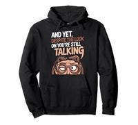 And Yet Despite The Look On My Face You're Still Talking Pullover Hoodie