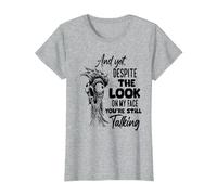 and Yet Despite The Look on My face You're Still Talking T-Shirt, Women, Heather Grey, Large