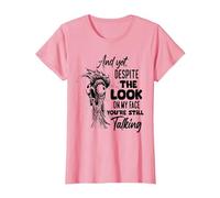 and Yet Despite The Look on My face You're Still Talking T-Shirt, Women, Pink, X-Small