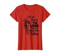 and Yet Despite The Look on My face You're Still Talking T-Shirt, Women, Red, X-Large