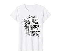 and Yet Despite The Look on My face You're Still Talking T-Shirt, Women, White, Large