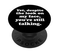 And Yet Despite the Look on My Face Youre Still Talking Work PopSockets Adhesive PopGrip