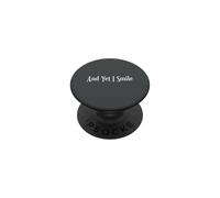 And Yet I Smile - Overcoming Hardships Positive Quote Gift PopSockets Adhesive PopGrip