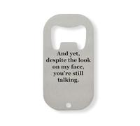 and Yet You are Still Talking Stainless Steel Bottle Opener Silver